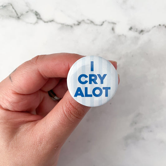 I Cry A lot Button / Badge (Buy 4 Get 1 FREE)