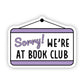 Sorry We're At Book Club Sticker