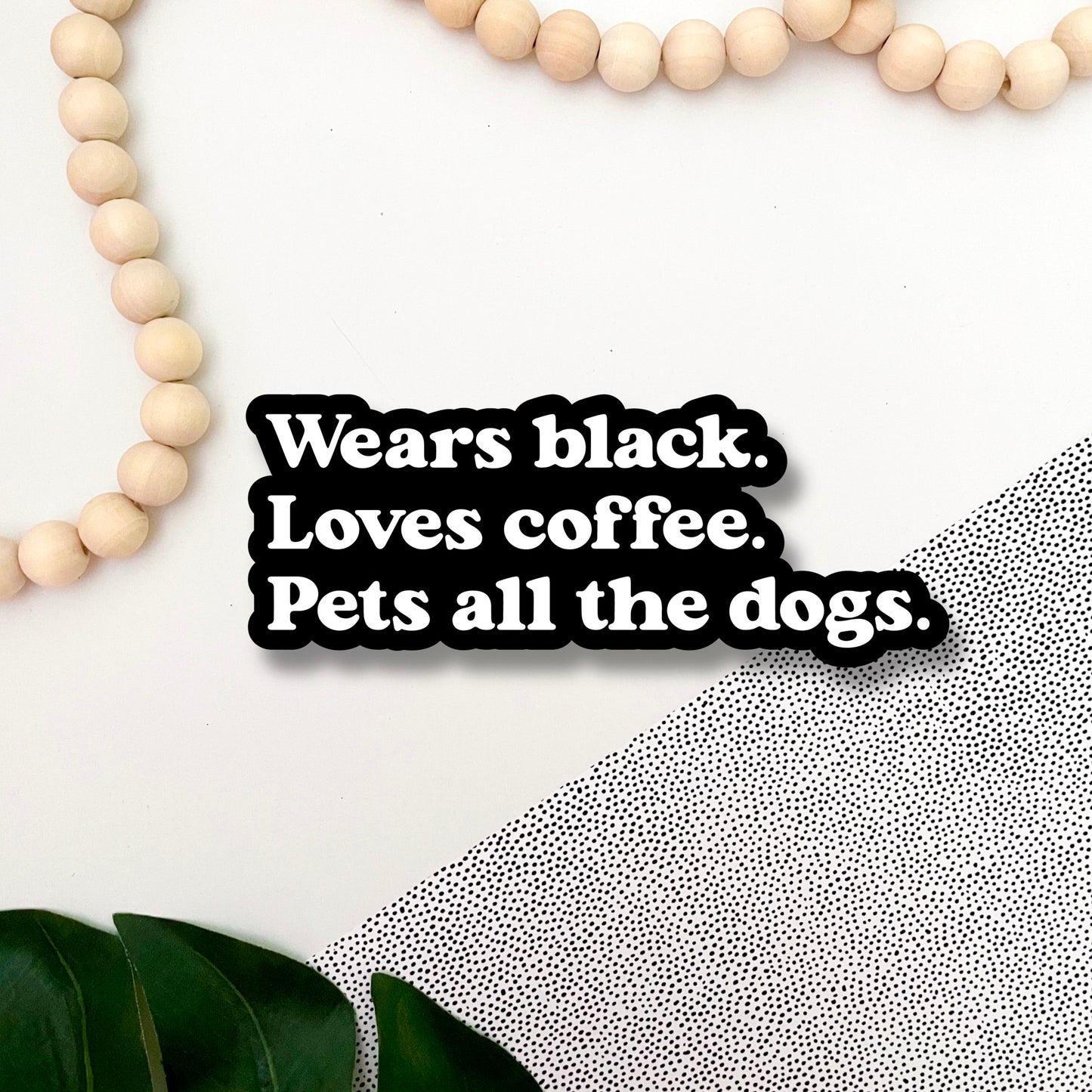 Wears Black, Loves Coffee, Pets All the Dogs Sticker