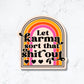 Let Karma Sort That Shit Out Sticker