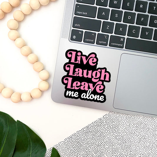 Live Laugh Leave Me Alone Sticker