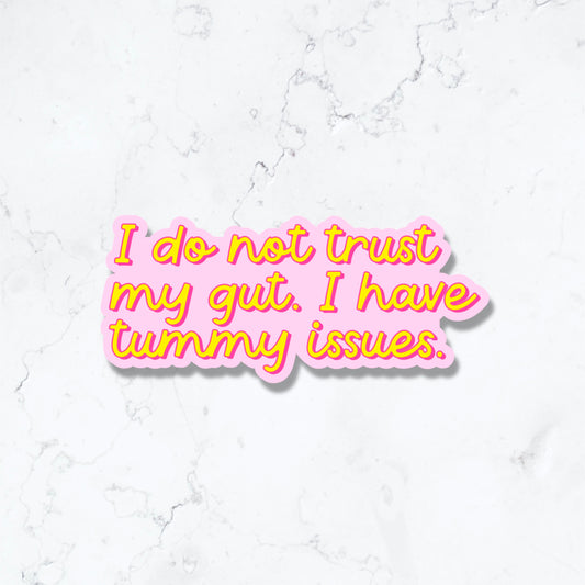 I Do Not Trust My Gust, I have Tummy Issues Anxiety Sticker