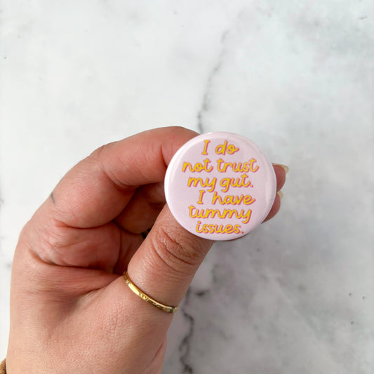 I Do Not Trust My Gut. I have Tummy Issues Button / Badge