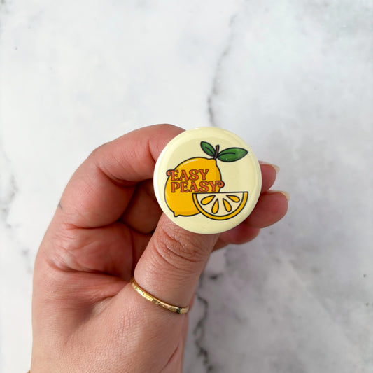 Easy Peasy Lemon Button / Badge (Buy 4 Get 1 FREE)