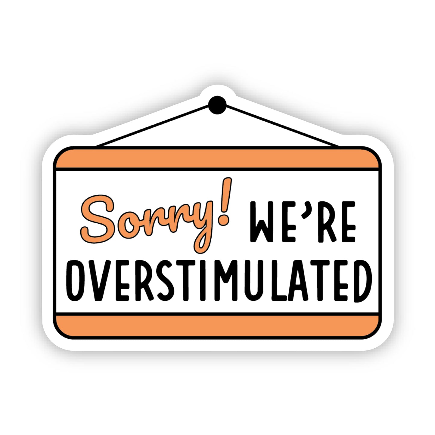 Sorry We're Overstimulated Sticker