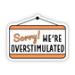 Sorry We're Overstimulated Sticker