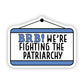 BRB We're Fighting The Patriarchy Sticker