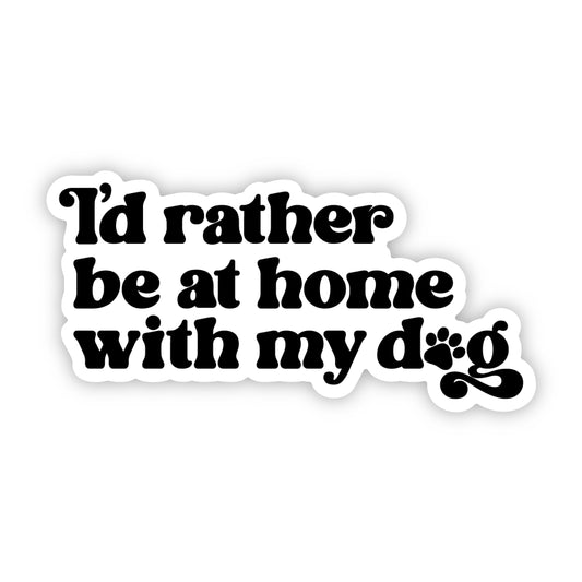 I'd Rather Be At Home With My Dog Sticker