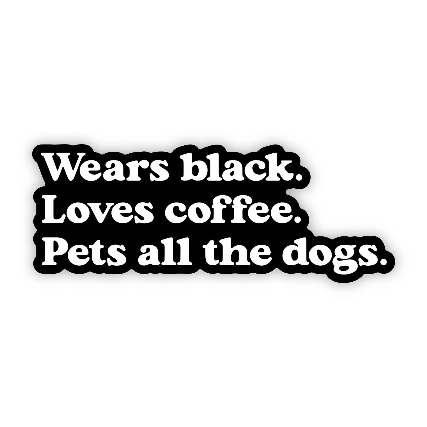 Wears Black, Loves Coffee, Pets All the Dogs Sticker