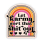 Let Karma Sort That Shit Out Sticker