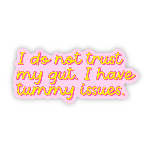 I Do Not Trust My Gut, I have Tummy Issues Anxiety Sticker