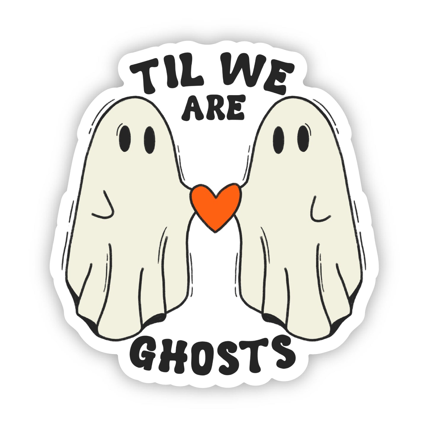 Til We Are Ghosts Sticker