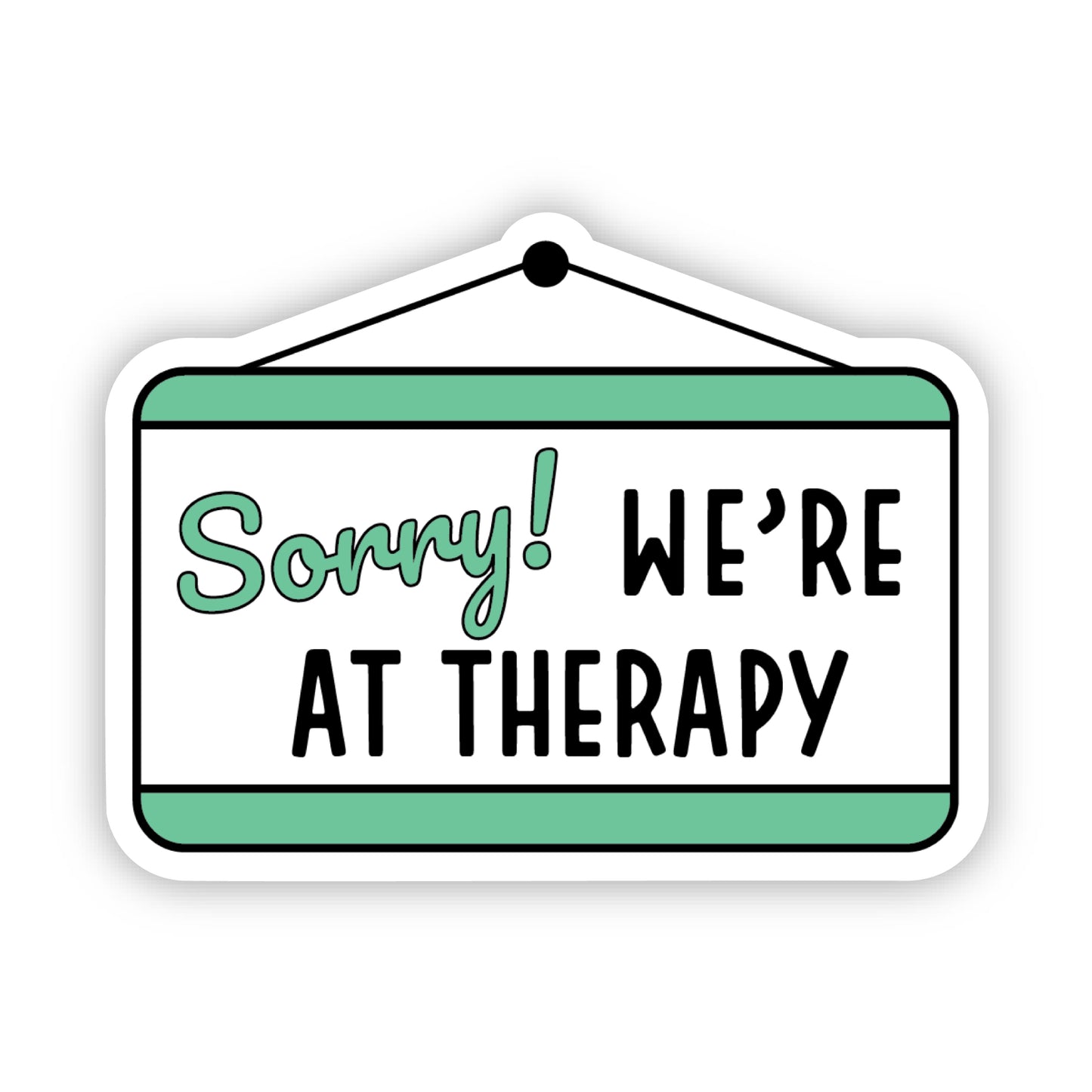 Sorry We're At Therapy Sticker