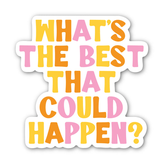 What's The Best That Could Happen Sticker