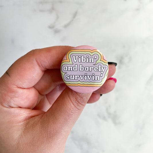 Vibin' and Barely Survivin' Button / Badge