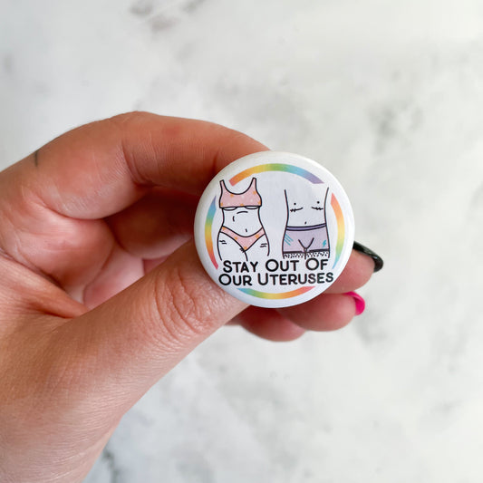 Stay Out of Our Uteruses Button / Badge (Buy 4 Get 1 FREE)