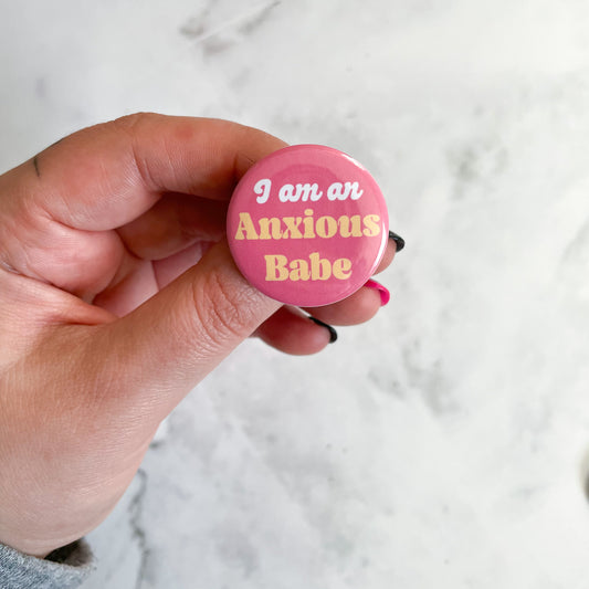 I'm and Anxious Babe Button / Badge (Buy 4 Get 1 FREE)