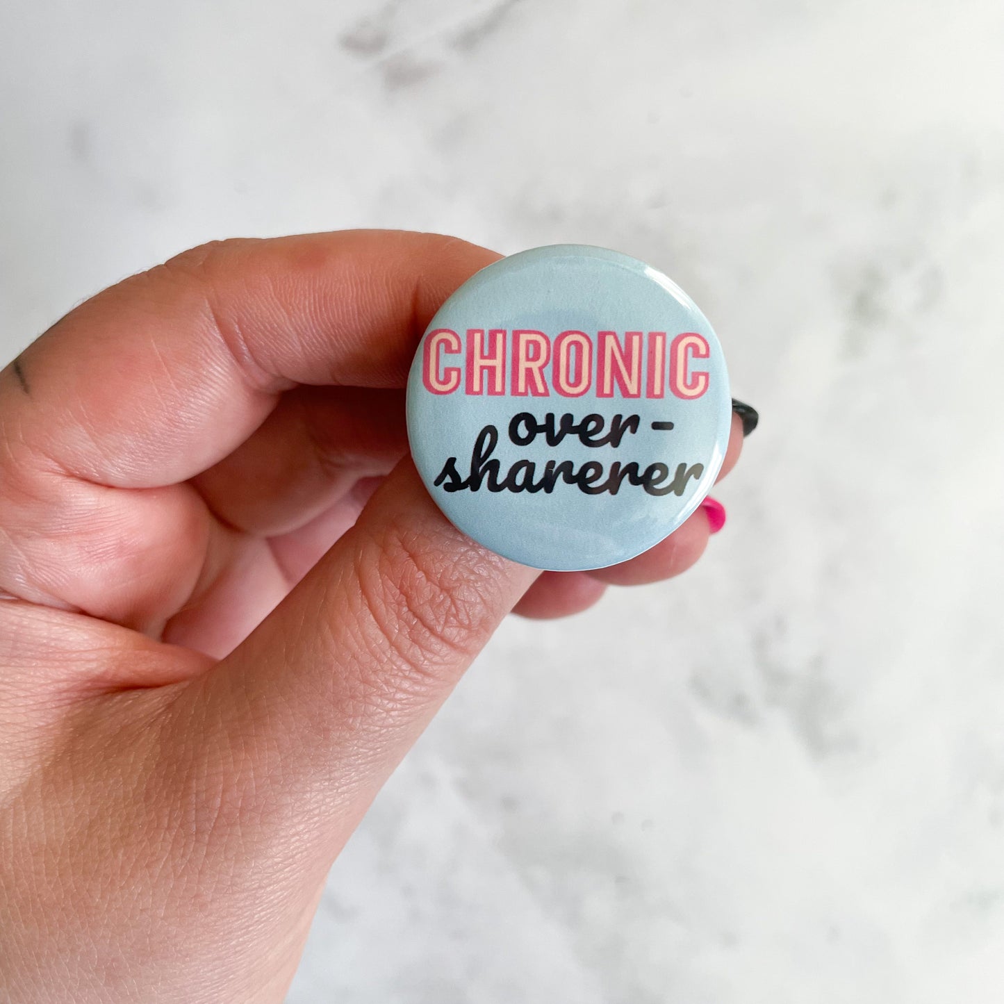 Chronic Oversharer Button / Badge (Buy 4 Get 1 FREE)