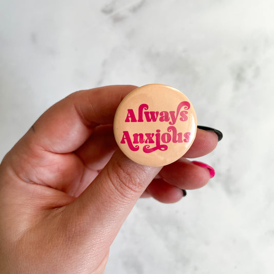 Always Anxious Button / Badge