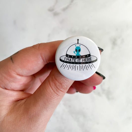 I Hate It Here Alien Button / Badge