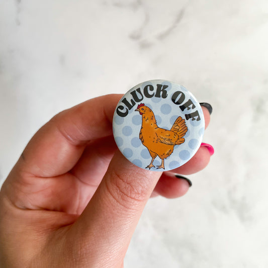 Cluck Off Chicken Button / Badge