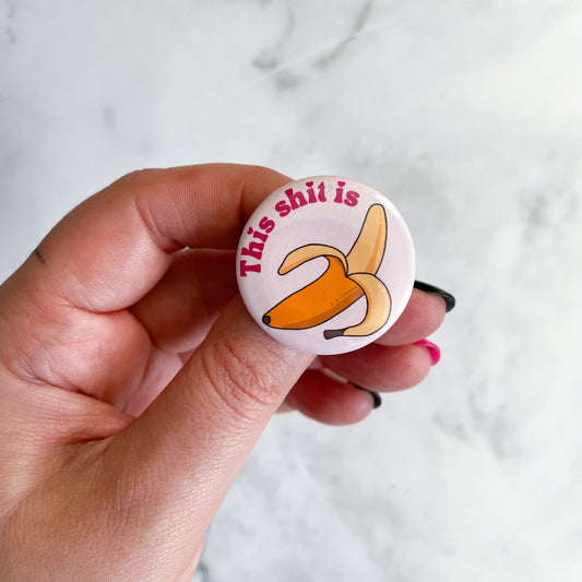This Shit is Bananas Button / Badge