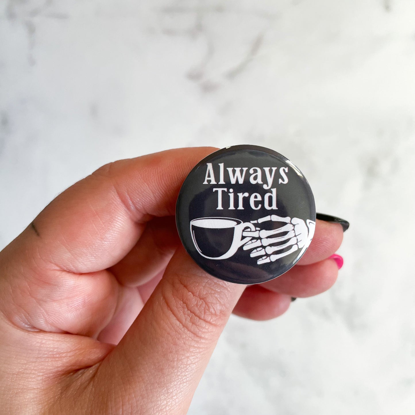 Always Tired Coffee Button / Badge (Buy 4 Get 1 FREE)