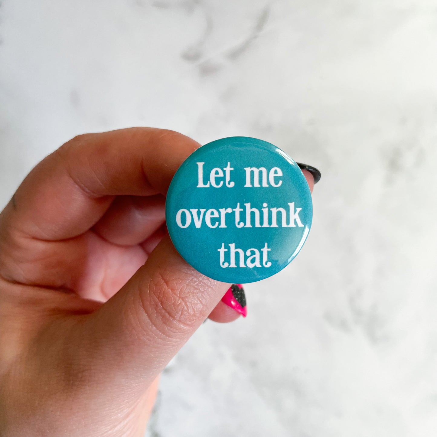 Let Me Overthink That Button / Badge (Buy 4 Get 1 FREE)
