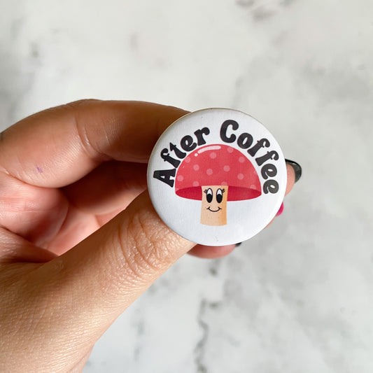 After Coffee Happy Mushroom Button / Badge