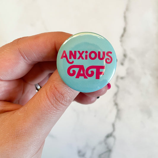 Anxious AF Button / Badge (Buy 4 Get 1 FREE)