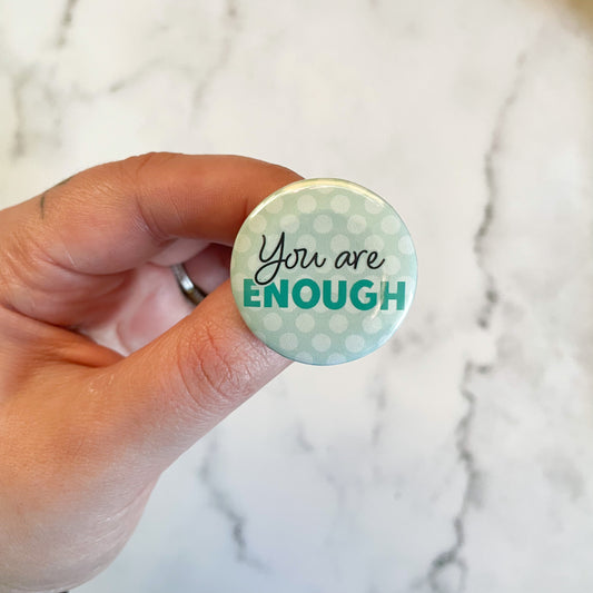 You Are Enough Button / Badge (Buy 4 Get 1 FREE)