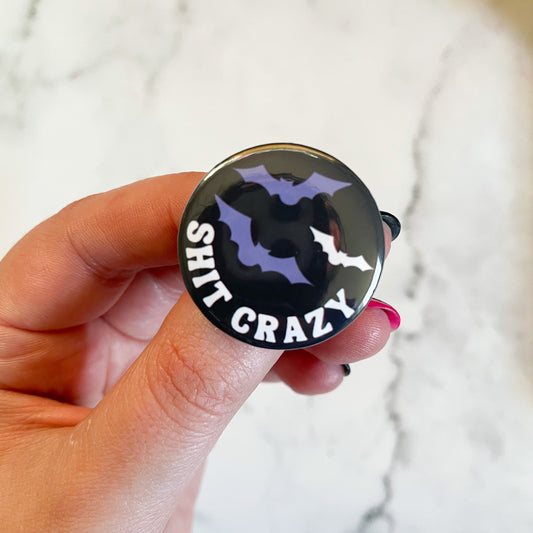 Bat Shit Crazy Button / Badge (Buy 4 Get 1 FREE)