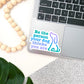 Be The Person Your Dog Thinks You Are Sticker