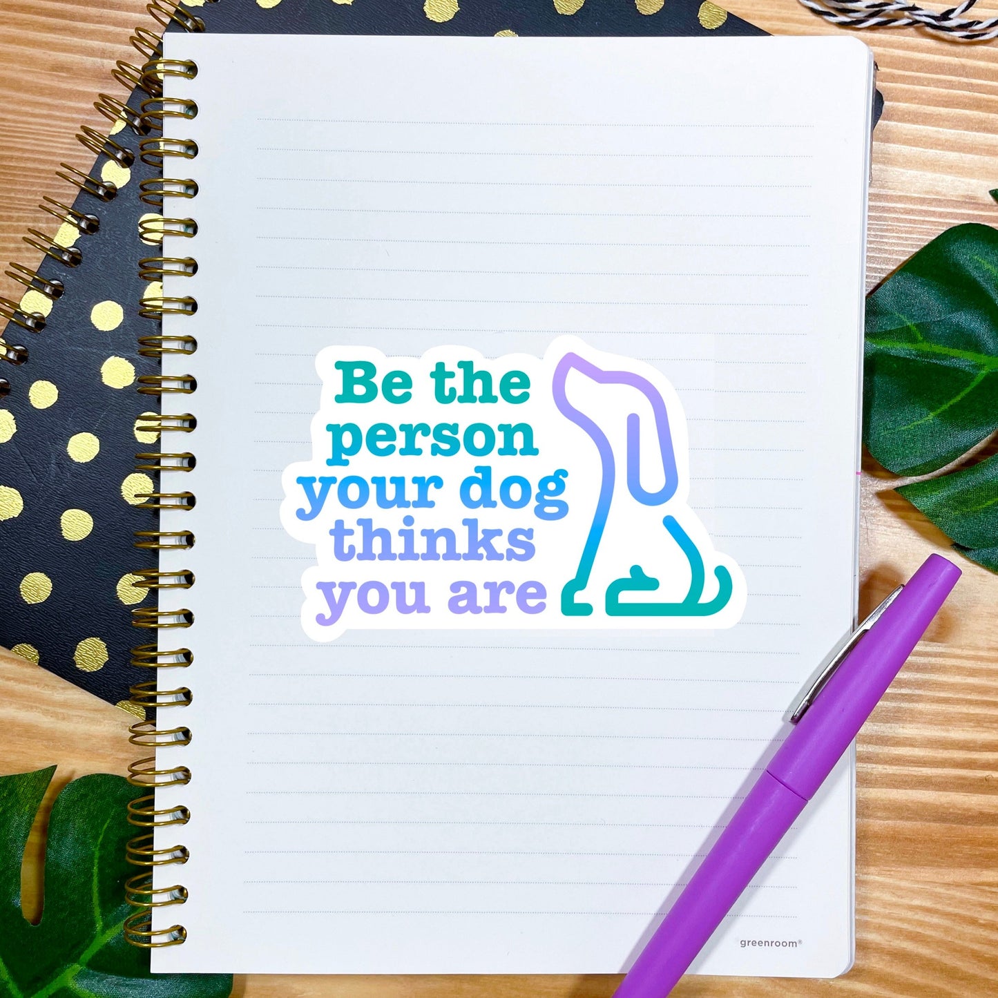 Be The Person Your Dog Thinks You Are Sticker